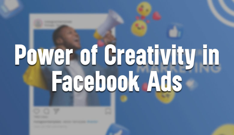 The Power of Creativity in Facebook Ads