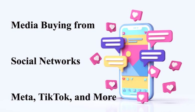 Media Buying from Social Networks Meta, TikTok, and more