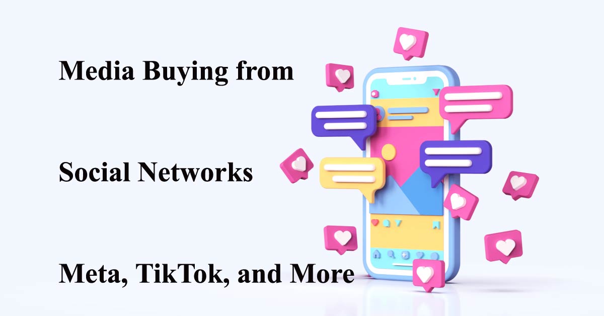 Media Buying from Social Networks Meta, TikTok, and More