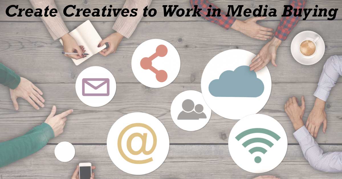 Create Creatives to Work in Media Buying